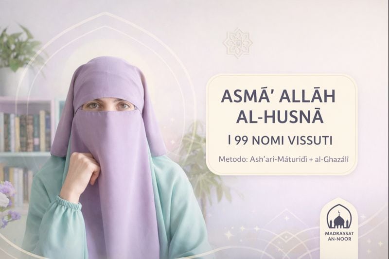 Asma' Allah Al-Husna – I 99 Nomi Vissuti - Madrassat an-Noor